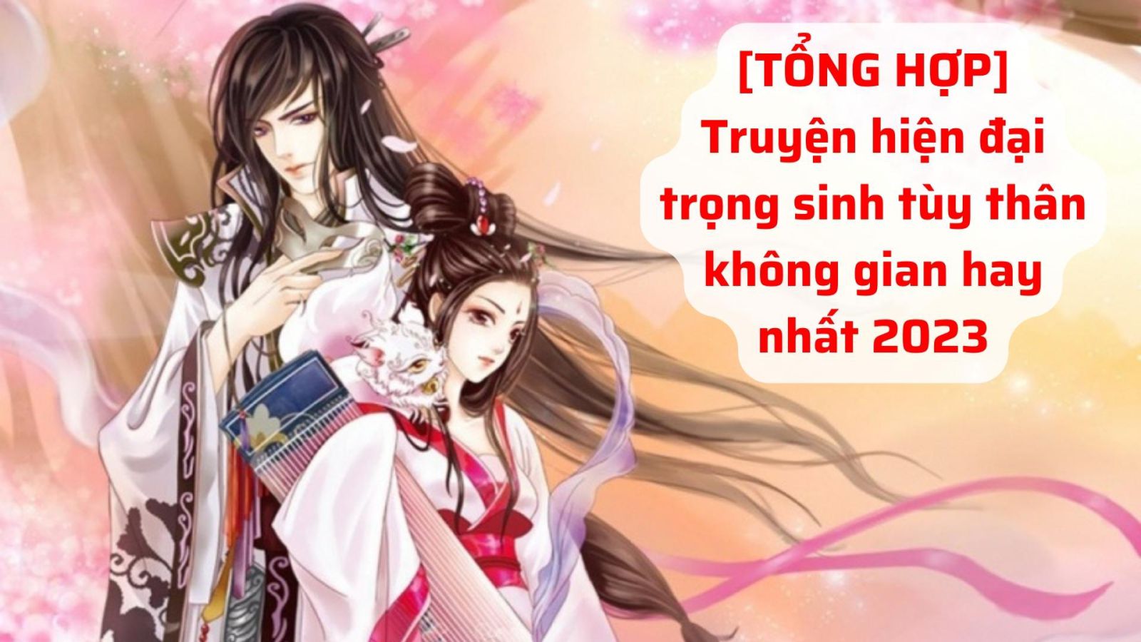 [TỔNG HỢP] 10 Truyện hiện đại trọng sinh tùy thân không gian hay nhất 2023